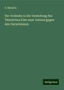 F. Michelis: Der Gedanke in der Gestaltung des Tierreiches Eine neue Instanz gegen den Darwinismus, Buch