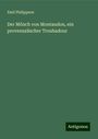 Emil Philippson: Der Mönch von Montaudon, ein provenzalischer Troubadour, Buch