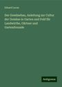 Eduard Lucas: Der Gemüsebau, Anleitung zur Cultur der Gemüse in Garten und Feld für Landwirthe, Gärtner und Gartenfreunde, Buch