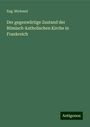 Eug. Michaud: Der gegenwärtige Zustand der Römisch-katholischen Kirche in Frankreich, Buch