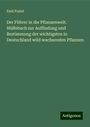 Emil Postel: Der Führer in die Pflanzenwelt. Hülfsbuch zur Auffindung und Bestimmung der wichtigsten in Deutschland wild wachsenden Pflanzen, Buch