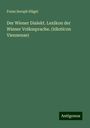 Franz Seraph Hügel: Der Wiener Dialekt. Lexikon der Wiener Volkssprache. (Idioticon Viennense), Buch