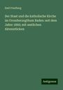 Emil Friedberg: Der Staat und die katholische Kirche im Grossherzogthum Baden: seit dem Jahre 1860; mit amtlichen Aktenstücken, Buch