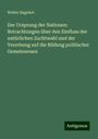 Walter Bagehot: Der Ursprung der Nationen: Betrachtungen über den Einfluss der natürlichen Zuchtwahl und der Vererbung auf die Bildung politischer Gemeinwesen, Buch