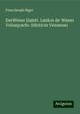 Franz Seraph Hügel: Der Wiener Dialekt. Lexikon der Wiener Volkssprache. (Idioticon Viennense), Buch