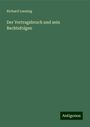 Richard Loening: Der Vertragsbruch und sein Rechtsfolgen, Buch