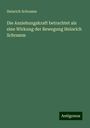 Heinrich Schramm: Die Anziehungskraft betrachtet als eine Wirkung der Bewegung Heinrich Schramm, Buch