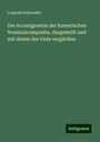 Leopold Schroeder: Die Accentgesetze der homerischen Nominalcomposita, dargestellt und mit denen des Veda verglichen, Buch