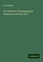 Otto Kämmel: Der Deutsche Volkskrieg gegen Frankreich 1870 und 1871, Buch