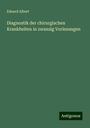 Eduard Albert: Diagnostik der chirurgischen Krankheiten in zwanzig Vorlesungen, Buch