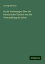 Ludwig Büchner: Sechs Vorlesungen über die Darwin'sche Theorie von der Verwandlung der Arten, Buch