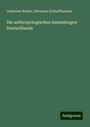 Johannes Ranke: Die anthropologischen Sammlungen Deutschlands, Buch