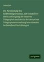 Julius Dub: Die Anwendung des Elektromagnetismus, mit besonderer Berücksichtigung der neueren Telegraphie und den in der deutschen Telegraphenverwaltung bestehenden technischen Einrichtungen, Buch