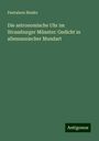 Pantaleon Binder: Die astronomische Uhr im Strassburger Münster: Gedicht in allemannischer Mundart, Buch