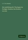 C. F. Th. Schuster: Die Ausbildung der Theologen im Prediger-Seminar des Klosters Loccum, Buch