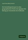 Josef Franz Maria Partsch: Die Darstellung Europa's in dem geographischen Werke des Agrippa: Ein Beitrag zur Geschichte der Erdkunde, Buch