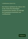 A. Mehlhausen: Die Cholera-Epidemie des Jahres 1873 in der Armee des ehemaligen Norddeutschen Bundes: im Auftrage der Kommission bearbeitet und veröffentlicht, Buch