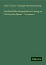 Johann Heinrich Christoph Willibald Beyschlag: Die christliche Gemeindeverfassung im Zeitalter des Neuen Testaments, Buch