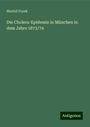 Martell Frank: Die Cholera-Epidemie in München in dem Jahre 1873/74, Buch