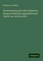 Hermann von Müller: Die Entwicklung der Feld-Artillerie in Bezug auf Material, Organisation und Taktik, von 1815 bis 1870, Buch