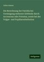 Julius Amann: Die Berechnung der Falcidia bei Vereinigung mehrerer Erbtheile durch Accrescenz oder Potestas, sowie bei der Vulgar- und Pupillarsubstitution, Buch