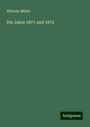 Wilhelm Müller: Die Jahre 1871 und 1872, Buch