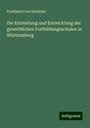 Ferdinand Von Steinbeis: Die Entstehung und Entwicklung der gewerblichen Fortbildungsschulen in Württemberg, Buch