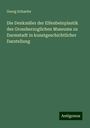 Georg Schaefer: Die Denkmäler der Elfenbeinplastik des Grossherzoglichen Museums zu Darmstadt in kunstgeschichtlicher Darstellung, Buch