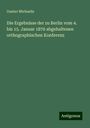 Gustav Michaelis: Die Ergebnisse der zu Berlin vom 4. bis 15. Januar 1876 abgehaltenen orthographischen Konferenz, Buch