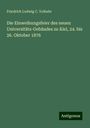 Friedrich Ludwig C. Volbehr: Die Einweihungsfeier des neuen Universitäts-Gebäudes zu Kiel, 24. bis 26. Oktober 1876, Buch