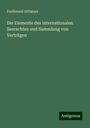 Ferdinand Attlmayr: Die Elemente des internationalen Seerechtes und Sammlung von Verträgen, Buch