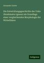 Alexander Goette: Die Entwicklungsgeschichte der Unke (Bombinator igneus) als Grundlage einer vergleichenden Morphologie der Wirbelthiere, Buch