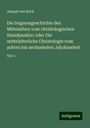 Joseph Von Bach: Die Dogmengeschichte des Mittelalters vom christologischen Standpunkte; oder Die mittelalterliche Christologie vom achten bis sechzehnten Jahrhundert, Buch
