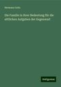 Hermann Goltz: Die Familie in ihrer Bedeutung für die sittlichen Aufgaben der Gegenwart, Buch