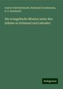 Gustav Emil Burkhardt: Die evangelische Mission unter den Eskimo in Grönland und Labrador, Buch