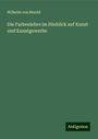Wilhelm Von Bezold: Die Farbenlehre im Hinblick auf Kunst und Kunstgewerbe, Buch