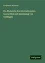 Ferdinand Attlmayr: Die Elemente des internationalen Seerechtes und Sammlung von Verträgen, Buch