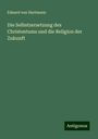 Eduard Von Hartmann: Die Selbstzersetzung des Christentums und die Religion der Zukunft, Buch