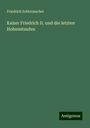 Friedrich Schirrmacher: Kaiser Friedrich II. und die letzten Hohenstaufen, Buch