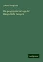 Johann Georg Kohl: Die geographische Lage der Hauptstädte Europa's, Buch