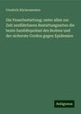 Friedrich Küchenmeister: Die Feuerbestattung; unter allen zur Zeit ausführbaren Bestattungsarten die beste Sanitätspolizei des Bodens und der sicherste Cordon gegen Epidemien, Buch