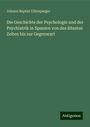 Johann Baptist Ullersperger: Die Geschichte der Psychologie und der Psychiatrik in Spanien von des ältesten Zeiten bis zur Gegenwart, Buch