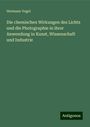 Hermann Vogel: Die chemischen Wirkungen des Lichts und die Photographie in ihrer Anwendung in Kunst, Wissenschaft und Industrie, Buch