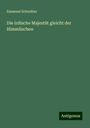 Emanuel Schreiber: Die irdische Majestät gleicht der Himmlischen, Buch