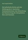 Paul Leopold Haffner: Die katholische Kirche nach der Erklärung des k. bayrischen Staatsministeriums: eine Beleuchtung der Beantwortung der Interpellation Herz und Genossen, Buch