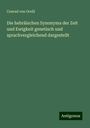 Conrad Von Orelli: Die hebräischen Synonyma der Zeit und Ewigkeit genetisch und sprachvergleichend dargestellt, Buch