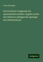 Franz Hettinger: Die kirchliche Vollgewalt des apostolischen Stuhles: Zugabe zu den drei früheren Auflagen der Apologie des Christenthums, Buch