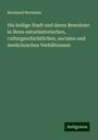 Bernhard Neumann: Die heilige Stadt und deren Bewohner in ihren naturhistorischen, culturgeschichtlichen, socialen und medicinischen Verhältnissen, Buch