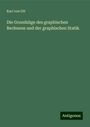 Karl Von Ott: Die Grundzüge des graphischen Rechnens und der graphischen Statik, Buch