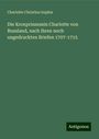 Charlotte Christina Sophia: Die Kronprinzessin Charlotte von Russland, nach ihren noch ungedruckten Briefen 1707-1715, Buch